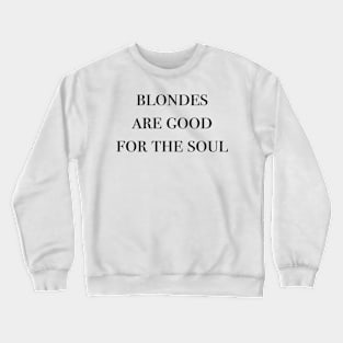 blondes are good for the soul Crewneck Sweatshirt